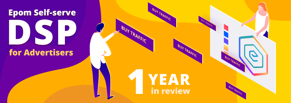 Epom Self-serve DSP for Advertisers: One Year in Review