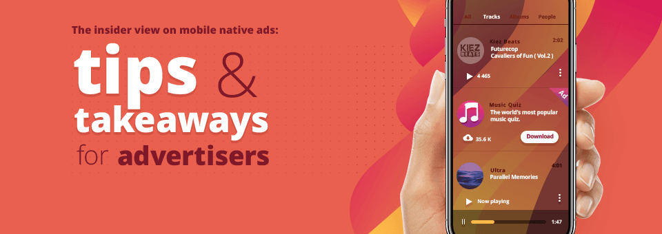 The insider view on mobile native ads: tips & takeaways for advertisers